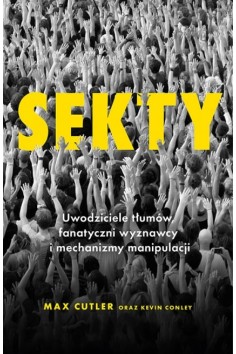 Sekty. Uwodziciele tłumów,...